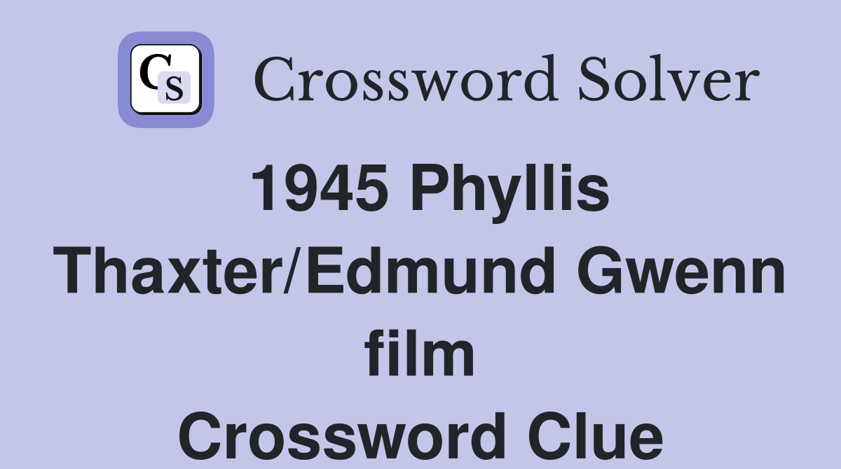 1945 Phyllis Thaxter/Edmund Gwenn film Crossword Clue Answers